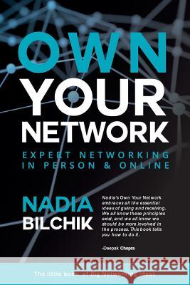 Own Your Network: Expert Networking in Person & Online Nadia Bilchik 9780988501331 Greater Impact Communication