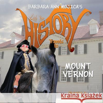 Little Miss History Travels to Mount Vernon Barbara Ann Mojica Victor Ramon Mojica 9780988503076 Eugenus(r) Studios