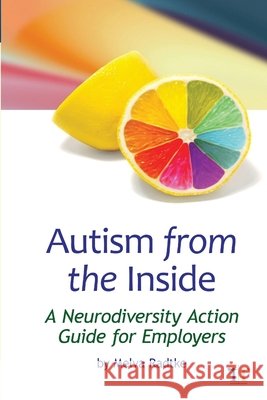 Autism from the Inside: A Neurodiversity Action Guide for Employers Melva Radtke 9780988503472 Radtkeresources