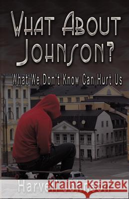 What About Johnson?: What We Don't Know Can Hurt Us Howard, Vanetta 9780988505605 Word on Da Street Publishing