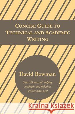 Concise Guide to Technical and Academic Writing David Bowman 9780988507821 Write Well Publishing