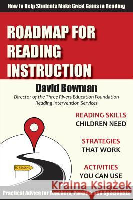 Roadmap for Reading Instruction: How to Help Students Make Great Gains in Reading David Bowman 9780988507869 Audacious Leaders