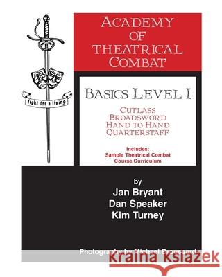 Academy of Theatrical Combat Basics Level 1 Dan Speaker Jan Bryant Kim Turney 9780988508903 Academy of Theatrical Combat