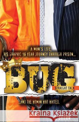 Bug: Straight Talk: A Man's Life, His Graphic 16 Year Journey Through Prison...And The Woman Who Waited Blanks, Angelina 9780988509306