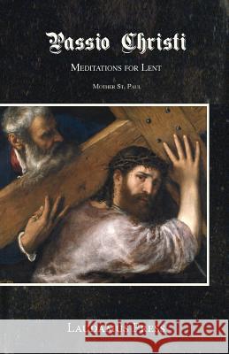 Passio Christi: Meditations for Lent Mother S 9780988510647