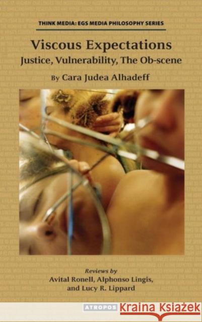 Viscous Expectations: Justice, Vulnerability, the OB-Scene Cara Judea Alhadeff 9780988517042 Atropos Press