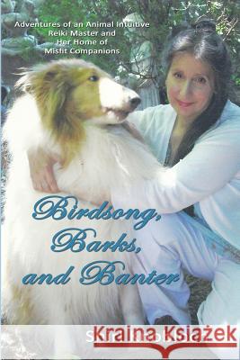 Birdsong, Barks, and Banter: Adventures of an Animal Intuitive Reiki Master and Her Home of Misfit Companions Shirl Knobloch 9780988517103