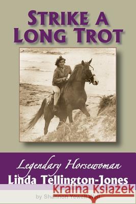 Strike a Long Trot: Legendary Horsewoman Linda Tellington-Jones Shannon Yewell Weil 9780988521216 Turtle Rock Press