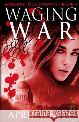 Waging War: The Immortal Descendants book 4 White, April 9780988536890 Corazon Entertainment