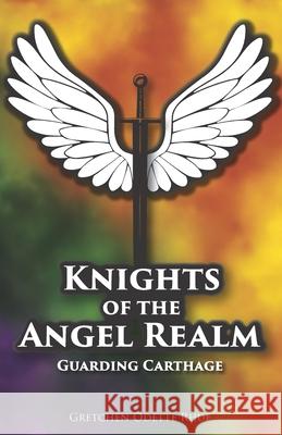 Knights of the Angel Realm: Guarding Carthage Gretchen Odette Rhue 9780988538603 Just Kiddin Company, LLC
