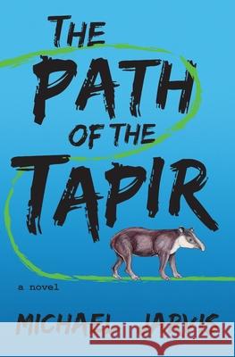 The Path of the Tapir Michael Jarvis 9780988538979