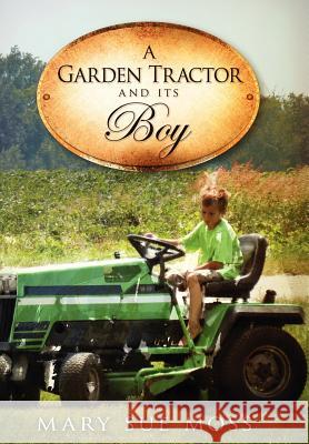 A Garden Tractor and Its Boy Mary Sue Moss 9780988542693