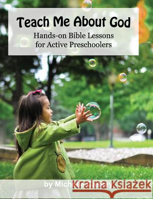 Teach Me About God: Hands-On Bible Lessons For Active Preschoolers Rankin, Melanie 9780988544420 Inquisitive Minds Press