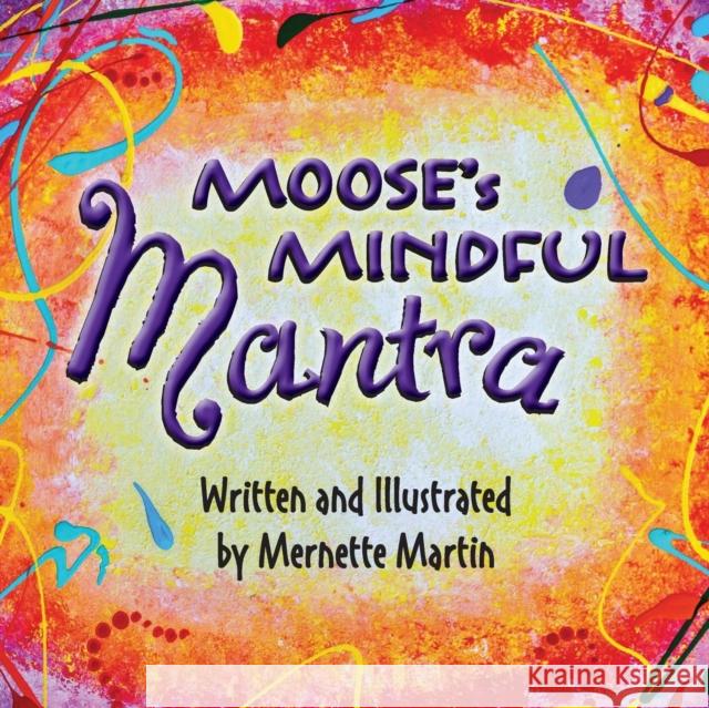 Moose's Mindful Mantra Mernette Martin 9780988545366 Publishing USA