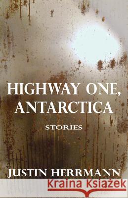 Highway One, Antarctica Justin Herrmann 9780988549074