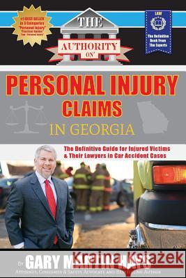 The Authority on Personal Injury Claims: The Definitive Guide for Injured Victims & Their Lawyers in Car Accident Cases Gary Martin Hays Adam Weart 9780988552357 We Published That