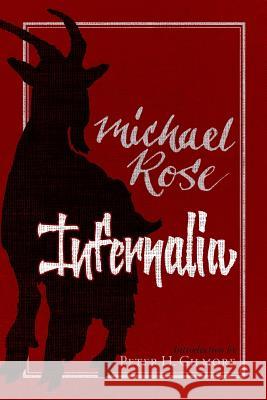 Infernalia: The Writings of Michael Rose Michael Rose Daniel Byrd Peter H. Gilmore 9780988553699 Underworld Amusements