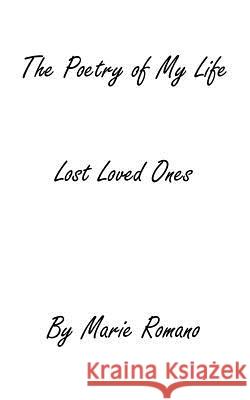 The Poetry of my Life: Lost Loved Ones Romano, Marie 9780988554306 Marie Romano