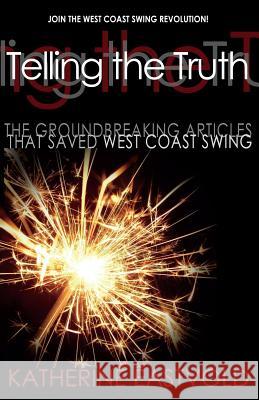 Telling the Truth: The Groundbreaking Articles that Saved West Coast Swing Eastvold, Katherine 9780988560109 Ke Publishing