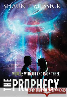 Worlds Without End: The Prophecy (Book 3) Shaun Messick 9780988561069 Empyrean Books