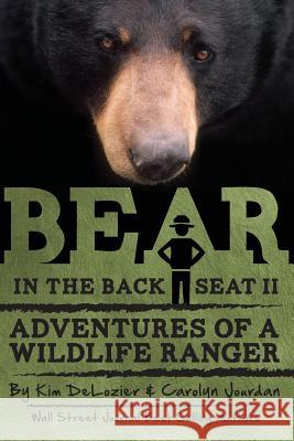 Bear in the Back Seat II: Adventures of a Wildlife Ranger in the Great Smoky Mountains National Park Kim DeLozier Carolyn Jourdan 9780988564374 Jourdain Michael