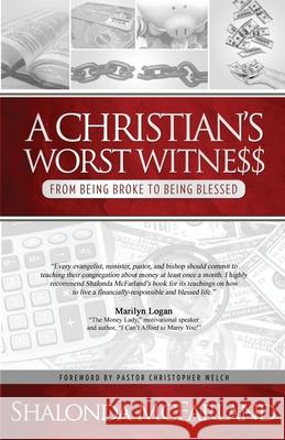 A Christian's Worst Witness: From Being Broke To Being Blessed McFarland, Shalonda 9780988565197