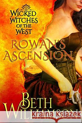 Wicked Witches of the West: Rowan's Ascension Beth Williamson 9780988566682