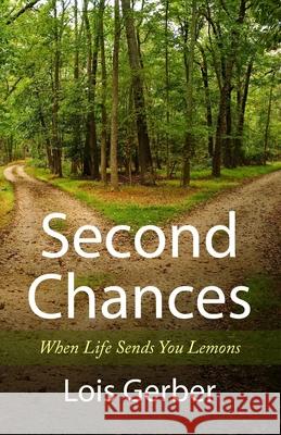 Second Chances: When Life Sends You Lemons Lois Gerber 9780988570658 Lois Gerber