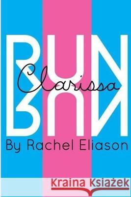 Run, Clarissa, Run Rachel Eliason 9780988573017