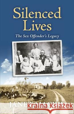 Silenced Lives: The Sex Offender's Legacy Janet MacKie 9780988573703 Wind Harp Tree Publishing