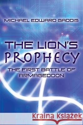 The Lion's Prophecy: The First Battle Of Armageddon Gaddis, Michael Edward 9780988579019