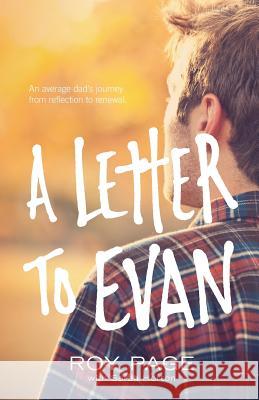 A Letter to Evan: An Average Dad's Journey from Reflection to Renewal Roy Page Sarah Horton 9780988585065