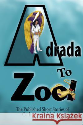 Adrada to Zool: Anthology of Short Stories Mrs Catherine E. McLean 9780988587427 Rimstone Concepts LLC