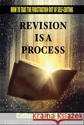 Revision is a Process: How to Take the Frustration Out of Self-editing McLean, Catherine E. 9780988587441 Rimstone Concepts LLC