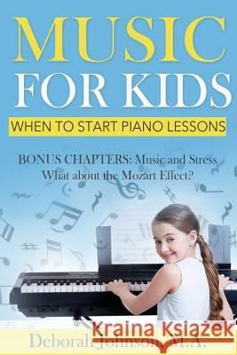 Music for Kids: When to Start Piano Lessons Deborah Johnson 9780988587939 Djworks Music