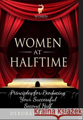 Women at Halftime: Principles for Producing Your Successful Second Half Deborah Johnson Miller Paula 9780988587984