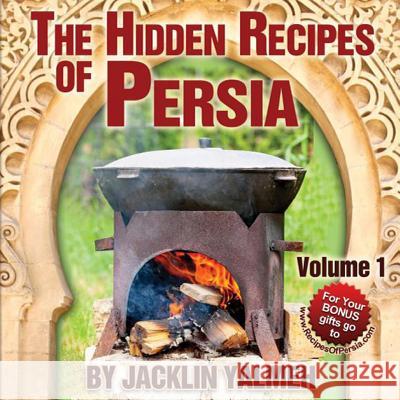 The Hidden Recipes of Persia: Eat Healthy Cookbook Volume I Jacklin Yalmeh 9780988589803 Jacklin