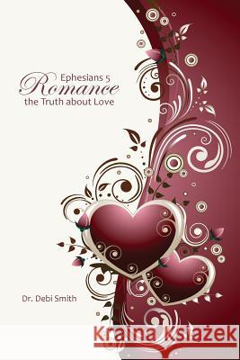 Ephesians 5 Romance: The Truth About Love Smith, Debi 9780988593442