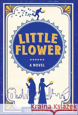 Little Flower Ted Oswald 9780988600546 Dispatch Publishing