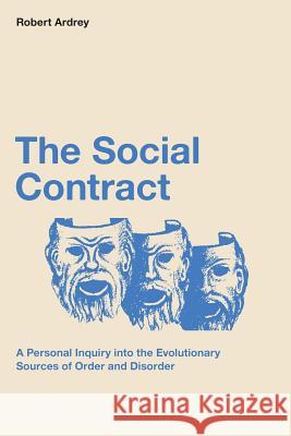 The Social Contract: A Personal Inquiry into the Evolutionary Sources of Order and Disorder Ardrey, Berdine 9780988604377 Storydesign Ltd