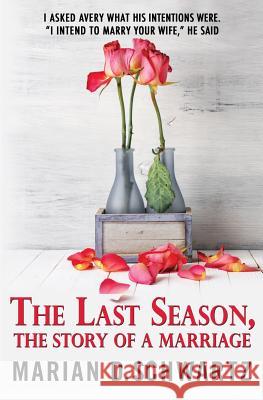 The Last Season, The Story of a Marriage Marian D Schwartz 9780988607620