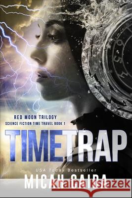 Time Trap: Red Moon science fiction, time travel trilogy book 1 Caida, Micah 9780988607934 Silver Hawk Press, LLC