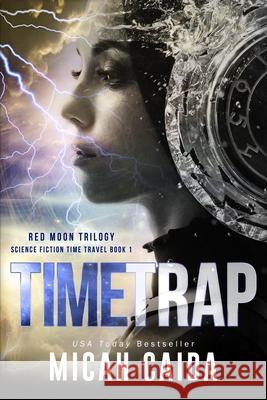 Time Trap: Red Moon science fiction, time travel trilogy book 1 Caida, Micah 9780988607934