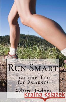 Run Smart: Training Tips for Runners Adam Hodges 9780988609549 Alp Multisport Publications