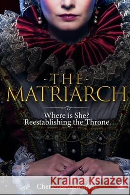 The Matriarch: Where Is She? Cherlene Adewunmi 9780988612990 Cae Publications