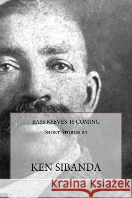 Bass Reeves is Coming Sibanda, Ken 9780988615656 Lalibela Press