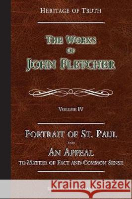 Portrait of St. Paul & An Appeal to Matter of Fact: The Works of John Fletcher Fletcher, John 9780988625372