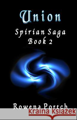 Union: Spirian Saga Book 2 Rowena Portch 9780988627512