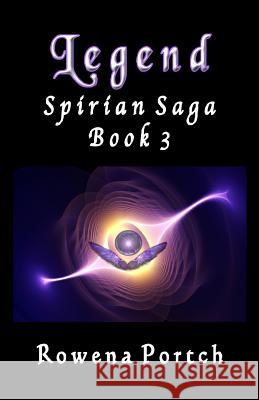 Legend: Spirian Saga Book 3 Rowena Portch 9780988627529