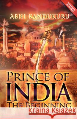 Prince of India: The Beginning Abhi Kandukuru Shawn J. Wells Ivan Cirovic 9780988628397